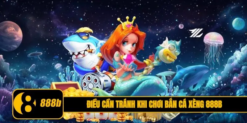 Điều cần tránh khi chơi bắn cá Xèng 888B