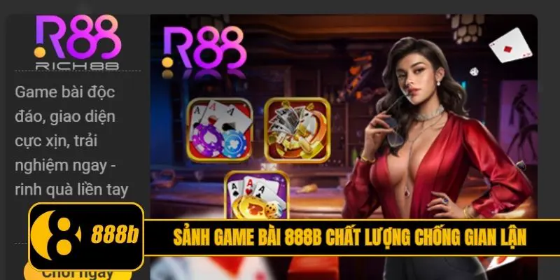 Sảnh game bài 888B chất lượng chống gian lận